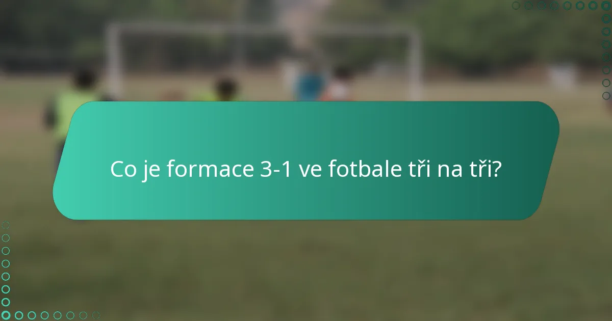 Co je formace 3-1 ve fotbale tři na tři?