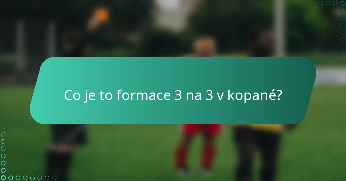 Co je to formace 3 na 3 v kopané?