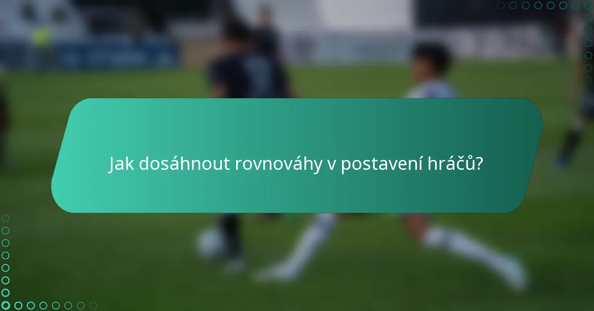 Jak dosáhnout rovnováhy v postavení hráčů?