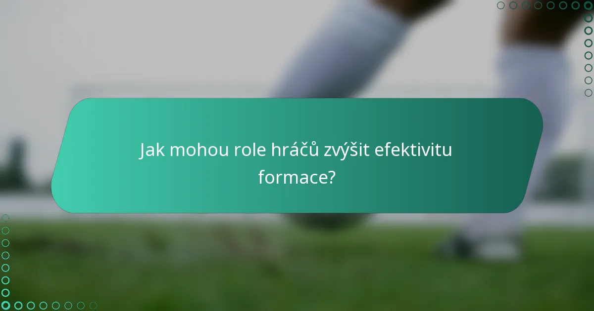 Jak mohou role hráčů zvýšit efektivitu formace?