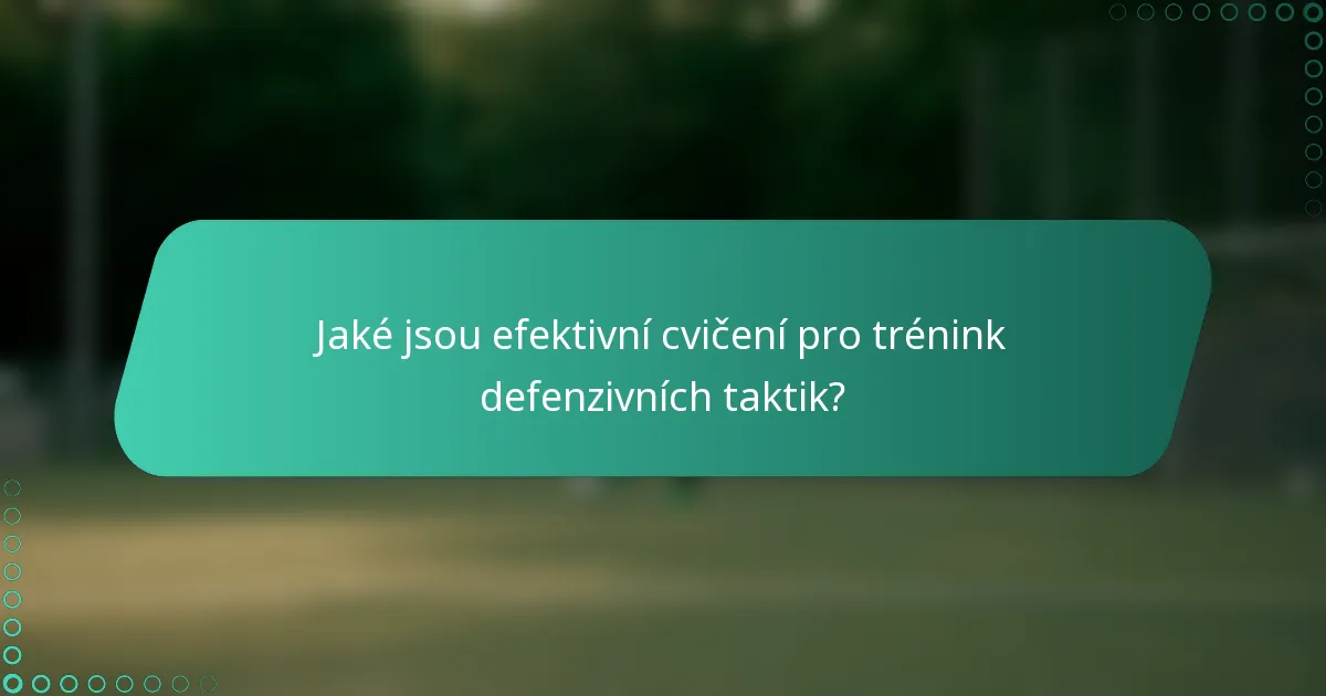 Jaké jsou efektivní cvičení pro trénink defenzivních taktik?