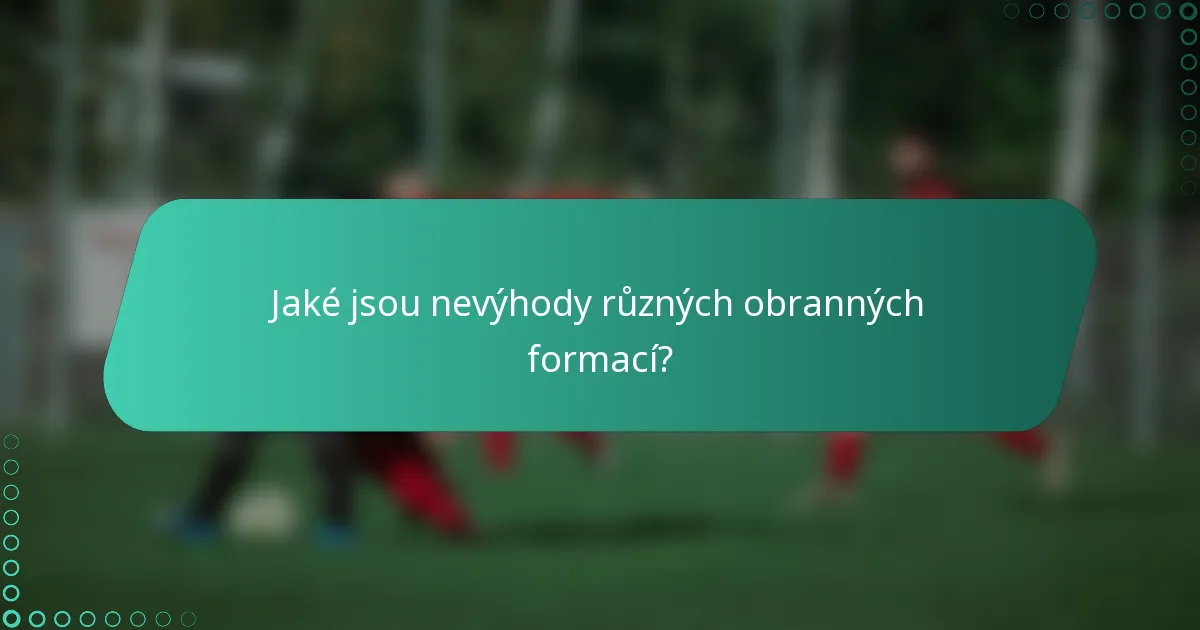Jaké jsou nevýhody různých obranných formací?