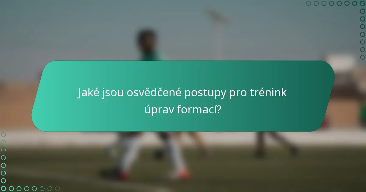 Jaké jsou osvědčené postupy pro trénink úprav formací?