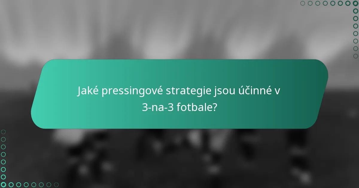 Jaké pressingové strategie jsou účinné v 3-na-3 fotbale?