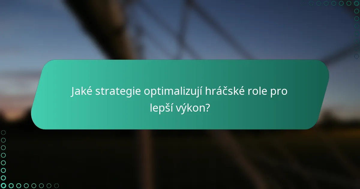 Jaké strategie optimalizují hráčské role pro lepší výkon?